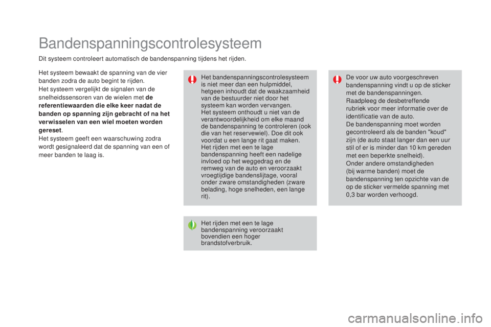 CITROEN DS3 2017 Instructieboekjes (in Dutch) DS3_nl_Chap06_securite_ed02-2015
Bandenspanningscontrolesysteem
Dit systeem controleert automatisch de bandenspanning tijdens het rijden.Het bandenspanningscontrolesysteem
is niet meer dan een hulpmi CITROEN DS3 2017 Instructieboekjes (in Dutch) DS3_nl_Chap06_securite_ed02-2015
Bandenspanningscontrolesysteem
Dit systeem controleert automatisch de bandenspanning tijdens het rijden.Het bandenspanningscontrolesysteem
is niet meer dan een hulpmi