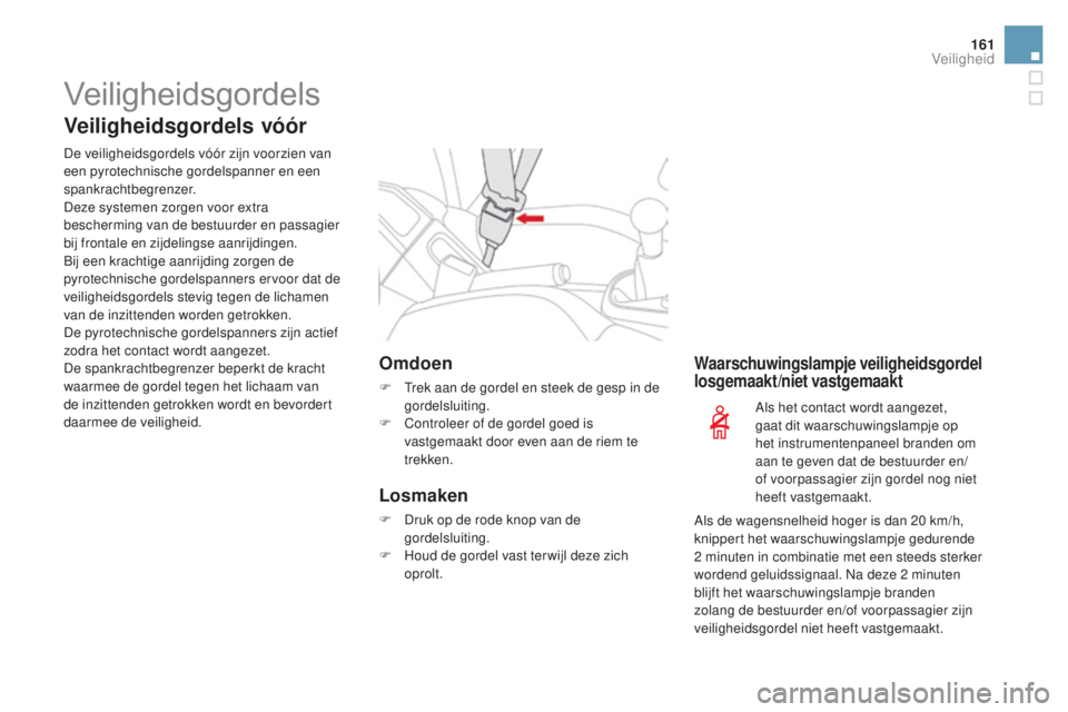 CITROEN DS3 2017 Instructieboekjes (in Dutch) 161
DS3_nl_Chap06_securite_ed02-2015
Veiligheidsgordels
Veiligheidsgordels vóór
De veiligheidsgordels vóór zijn voorzien van
een pyrotechnische gordelspanner en een
spankrachtbegrenzer.
Deze sys CITROEN DS3 2017 Instructieboekjes (in Dutch) 161
DS3_nl_Chap06_securite_ed02-2015
Veiligheidsgordels
Veiligheidsgordels vóór
De veiligheidsgordels vóór zijn voorzien van
een pyrotechnische gordelspanner en een
spankrachtbegrenzer.
Deze sys