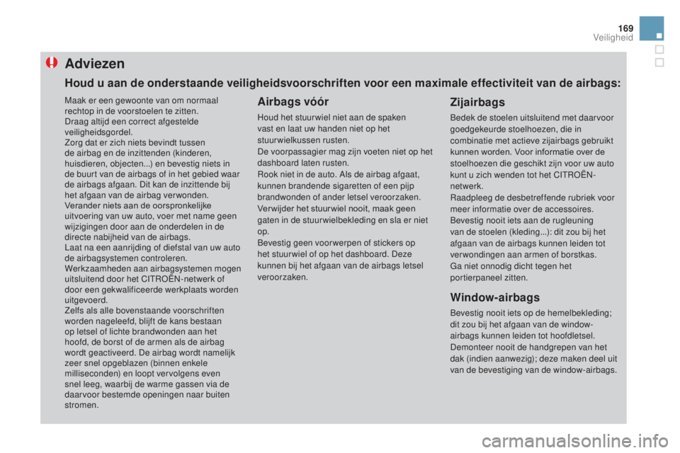 CITROEN DS3 2017 Instructieboekjes (in Dutch) 169
DS3_nl_Chap06_securite_ed02-2015
Adviezen
Airbags vóór
Houd het stuur wiel niet aan de spaken
vast en laat uw handen niet op het
stuurwielkussen rusten.
De voorpassagier mag zijn voeten niet o CITROEN DS3 2017 Instructieboekjes (in Dutch) 169
DS3_nl_Chap06_securite_ed02-2015
Adviezen
Airbags vóór
Houd het stuur wiel niet aan de spaken
vast en laat uw handen niet op het
stuurwielkussen rusten.
De voorpassagier mag zijn voeten niet o