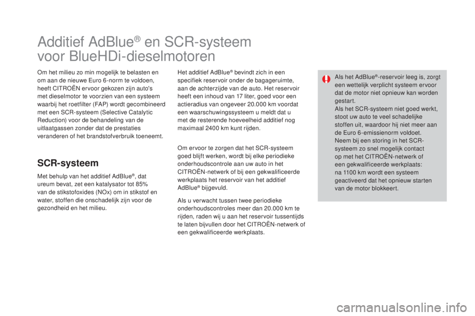 CITROEN DS3 2017 Instructieboekjes (in Dutch) DS3_nl_Chap08_info-pratiques_ed02-2015
Additief AdBlue® en SCR-systeem
voor BlueHDi-dieselmotoren
Om het milieu zo min mogelijk te belasten en
om aan de nieuwe Euro 6 -norm te voldoen,
heeft CITROÃ CITROEN DS3 2017 Instructieboekjes (in Dutch) DS3_nl_Chap08_info-pratiques_ed02-2015
Additief AdBlue® en SCR-systeem
voor BlueHDi-dieselmotoren
Om het milieu zo min mogelijk te belasten en
om aan de nieuwe Euro 6 -norm te voldoen,
heeft CITROÃ