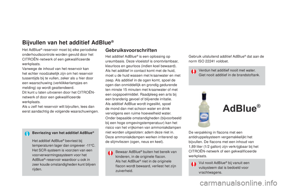 CITROEN DS3 2017 Instructieboekjes (in Dutch) DS3_nl_Chap08_info-pratiques_ed02-2015
Bevriezing van het additief AdBlue®
Bewaar AdBlue® buiten het bereik van
kinderen, in de originele flacon.
Als het AdBlue
® niet in de originele
flacon word CITROEN DS3 2017 Instructieboekjes (in Dutch) DS3_nl_Chap08_info-pratiques_ed02-2015
Bevriezing van het additief AdBlue®
Bewaar AdBlue® buiten het bereik van
kinderen, in de originele flacon.
Als het AdBlue
® niet in de originele
flacon word