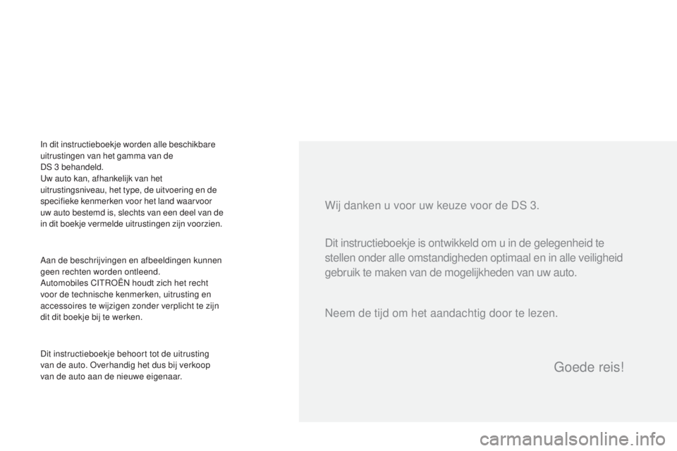 CITROEN DS3 2017  Instructieboekjes (in Dutch) DS3_nl_Chap00a_sommaire_ed02-2015
Wij danken u voor uw keuze voor de DS 3.
Aan de beschrijvingen en afbeeldingen kunnen 
geen rechten worden ontleend.
Automobiles CITROËN houdt zich het recht 
voor d