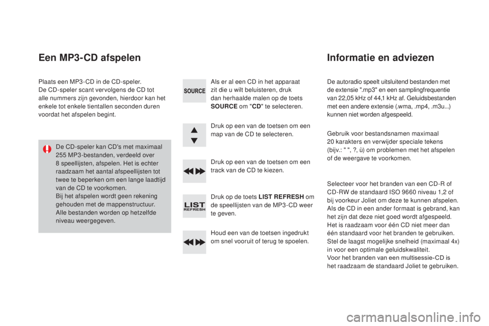 CITROEN DS3 2017 Instructieboekjes (in Dutch) DS3_nl_Chap11d_RD45_ed02-2015
De autoradio speelt uitsluitend bestanden met
de extensie ".mp3" en een samplingfrequentie
van 22,05 kHz of 44,1 kHz af. Geluidsbestanden
met een andere ext CITROEN DS3 2017 Instructieboekjes (in Dutch) DS3_nl_Chap11d_RD45_ed02-2015
De autoradio speelt uitsluitend bestanden met
de extensie ".mp3" en een samplingfrequentie
van 22,05 kHz of 44,1 kHz af. Geluidsbestanden
met een andere ext