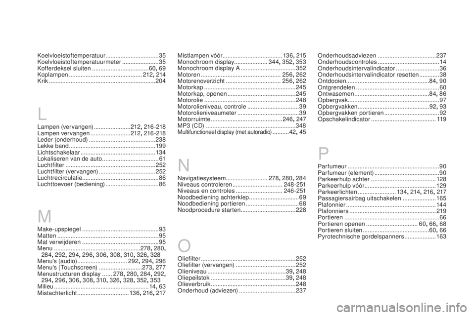 CITROEN DS3 2017 Instructieboekjes (in Dutch) DS3_nl_Chap12_index-recherche_ed02-2015
Make-upspiegel .............................................. 93
Matten ............................................................. 95
Mat verwijderen
..... CITROEN DS3 2017 Instructieboekjes (in Dutch) DS3_nl_Chap12_index-recherche_ed02-2015
Make-upspiegel .............................................. 93
Matten ............................................................. 95
Mat verwijderen
.....