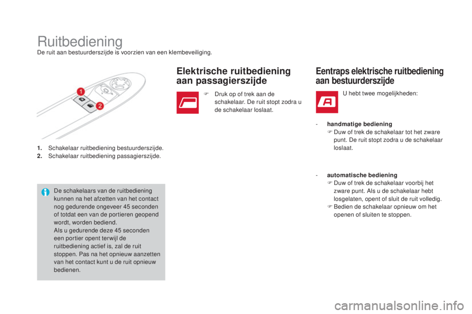 CITROEN DS3 2017 Instructieboekjes (in Dutch) DS3_nl_Chap02_ouvertures_ed02-2015
1. Schakelaar ruitbediening bestuurderszijde.
2. Schakelaar ruitbediening passagierszijde.
RuitbedieningDe ruit aan bestuurderszijde is voorzien van een klembeveilig CITROEN DS3 2017 Instructieboekjes (in Dutch) DS3_nl_Chap02_ouvertures_ed02-2015
1. Schakelaar ruitbediening bestuurderszijde.
2. Schakelaar ruitbediening passagierszijde.
RuitbedieningDe ruit aan bestuurderszijde is voorzien van een klembeveilig