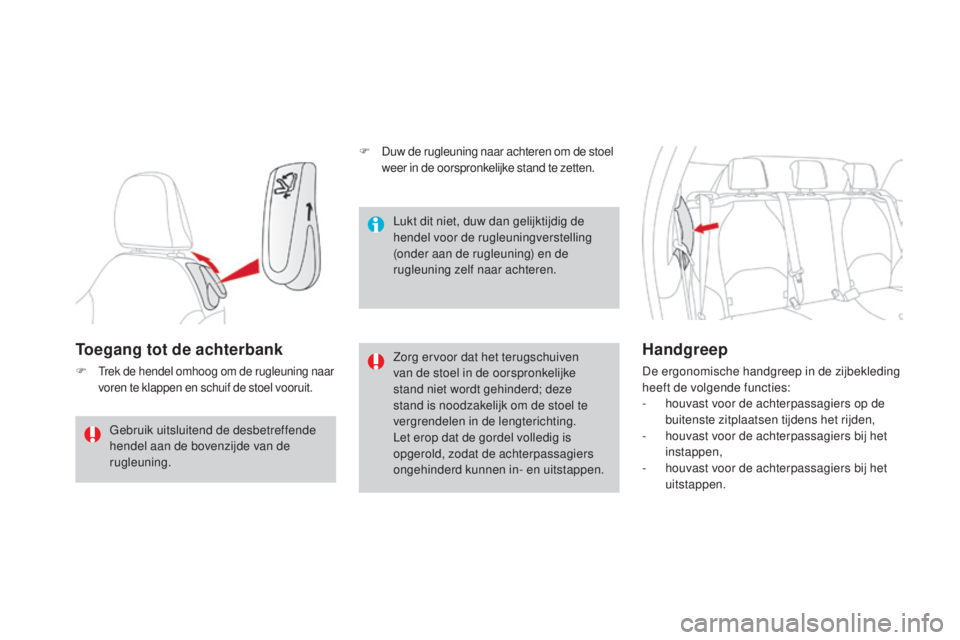 CITROEN DS3 2017 Instructieboekjes (in Dutch) DS3_nl_Chap03_confort_ed02-2015
Toegang tot de achterbank
F Trek de hendel omhoog om de rugleuning naar
voren te klappen en schuif de stoel vooruit.Zorg ervoor dat het terugschuiven
van de stoel in CITROEN DS3 2017 Instructieboekjes (in Dutch) DS3_nl_Chap03_confort_ed02-2015
Toegang tot de achterbank
F Trek de hendel omhoog om de rugleuning naar
voren te klappen en schuif de stoel vooruit.Zorg ervoor dat het terugschuiven
van de stoel in