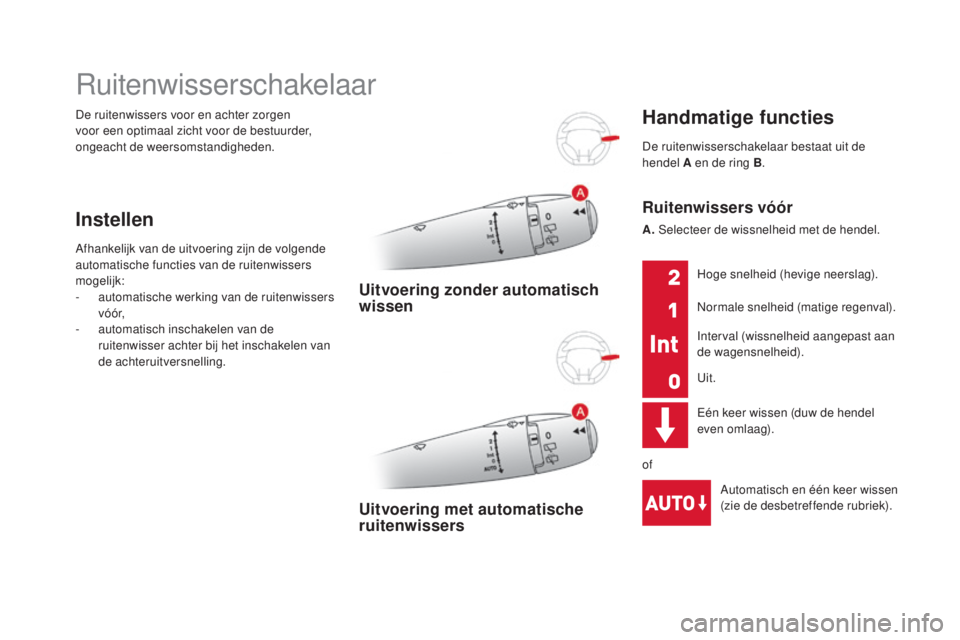 CITROEN DS3 2016  Instructieboekjes (in Dutch) DS3_nl_Chap05_visibilite_ed01-2015
De ruitenwissers voor en achter zorgen 
voor een optimaal zicht voor de bestuurder, 
ongeacht de weersomstandigheden.
Ruitenwisserschakelaar
Instellen
Afhankelijk va