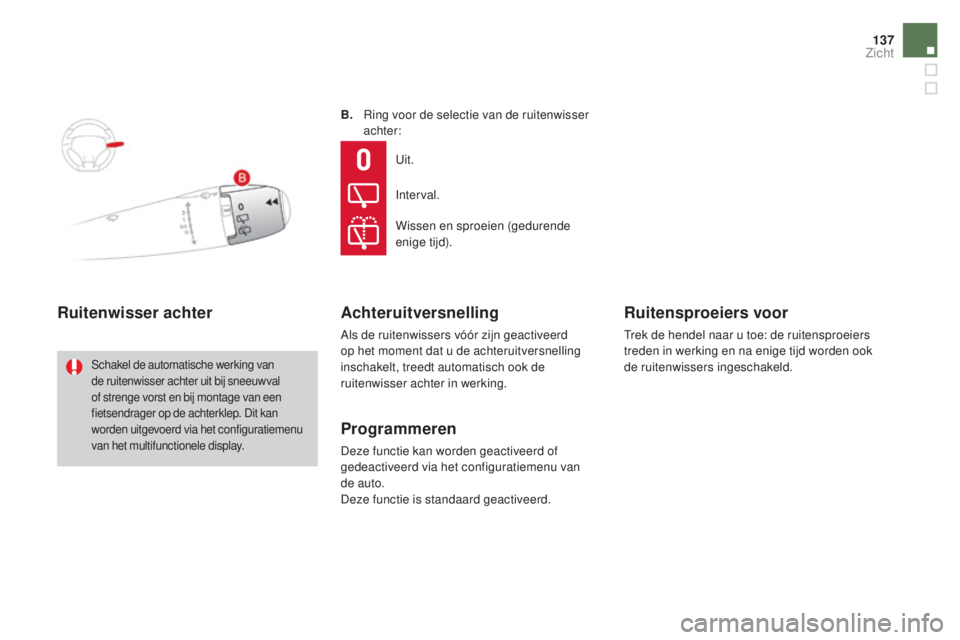 CITROEN DS3 2016  Instructieboekjes (in Dutch) 137
DS3_nl_Chap05_visibilite_ed01-2015
B. Ring voor de selectie van de ruitenwisser achter:
Ruitenwisser achter
Schakel de automatische werking van 
de ruitenwisser achter uit bij sneeuwval 
of streng