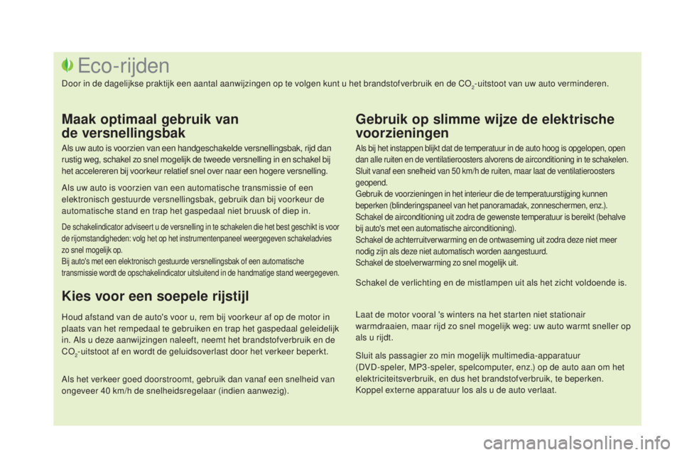 CITROEN DS3 2016 Instructieboekjes (in Dutch) DS3_nl_Chap00c_eco-conduite_ed01-2015
Als bij het instappen blijkt dat de temperatuur in de auto hoog is opgelopen, open
dan alle ruiten en de ventilatieroosters alvorens de airconditioning in te sch CITROEN DS3 2016 Instructieboekjes (in Dutch) DS3_nl_Chap00c_eco-conduite_ed01-2015
Als bij het instappen blijkt dat de temperatuur in de auto hoog is opgelopen, open
dan alle ruiten en de ventilatieroosters alvorens de airconditioning in te sch