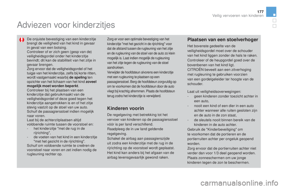 CITROEN DS3 2016 Instructieboekjes (in Dutch) 177
DS3_nl_Chap07_securite-enfants_ed01-2015
Adviezen voor kinderzitjes
De onjuiste bevestiging van een kinderzitje
brengt de veiligheid van het kind in gevaar
in geval van een botsing.
Controleer o CITROEN DS3 2016 Instructieboekjes (in Dutch) 177
DS3_nl_Chap07_securite-enfants_ed01-2015
Adviezen voor kinderzitjes
De onjuiste bevestiging van een kinderzitje
brengt de veiligheid van het kind in gevaar
in geval van een botsing.
Controleer o