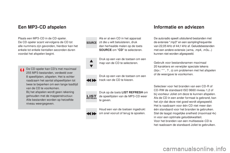 CITROEN DS3 2016 Instructieboekjes (in Dutch) DS3_nl_Chap11d_RD45_ed01-2015
De autoradio speelt uitsluitend bestanden met
de extensie ".mp3" en een samplingfrequentie
van 22,05 kHz of 44,1 kHz af. Geluidsbestanden
met een andere extens CITROEN DS3 2016 Instructieboekjes (in Dutch) DS3_nl_Chap11d_RD45_ed01-2015
De autoradio speelt uitsluitend bestanden met
de extensie ".mp3" en een samplingfrequentie
van 22,05 kHz of 44,1 kHz af. Geluidsbestanden
met een andere extens