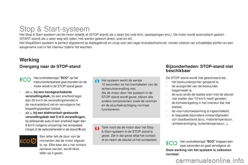 CITROEN DS3 2015  Instructieboekjes (in Dutch) DS3_nl_Chap06_conduite_ed01-2014
Stop & Start-systeemHet Stop & Start-systeem zet de motor tijdelijk af (StoP -stand) als u stopt (bij rood licht, opstoppingen enz.). De motor wordt automatisch gestar