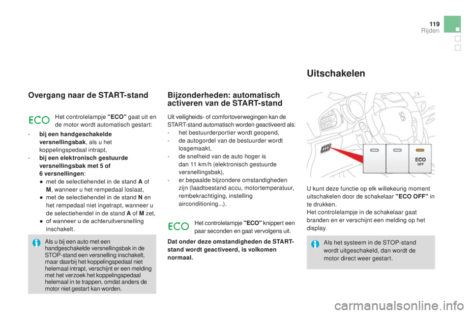 CITROEN DS3 2015 Instructieboekjes (in Dutch) 11 9
DS3_nl_Chap06_conduite_ed01-2014
Overgang naar de START-stand
Het controlelampje "ECO" gaat uit en
de motor wordt automatisch gestart:
-
b
ij een handgeschakelde
versnellingsbak , al CITROEN DS3 2015 Instructieboekjes (in Dutch) 11 9
DS3_nl_Chap06_conduite_ed01-2014
Overgang naar de START-stand
Het controlelampje "ECO" gaat uit en
de motor wordt automatisch gestart:
-
b
ij een handgeschakelde
versnellingsbak , al