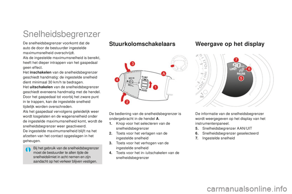CITROEN DS3 2015 Instructieboekjes (in Dutch) DS3_nl_Chap06_conduite_ed01-2014
De snelheidsbegrenzer voorkomt dat de
auto de door de bestuurder ingestelde
maximumsnelheid overschrijdt.
Als de ingestelde maximumsnelheid is bereikt,
heeft het di CITROEN DS3 2015 Instructieboekjes (in Dutch) DS3_nl_Chap06_conduite_ed01-2014
De snelheidsbegrenzer voorkomt dat de
auto de door de bestuurder ingestelde
maximumsnelheid overschrijdt.
Als de ingestelde maximumsnelheid is bereikt,
heeft het di
