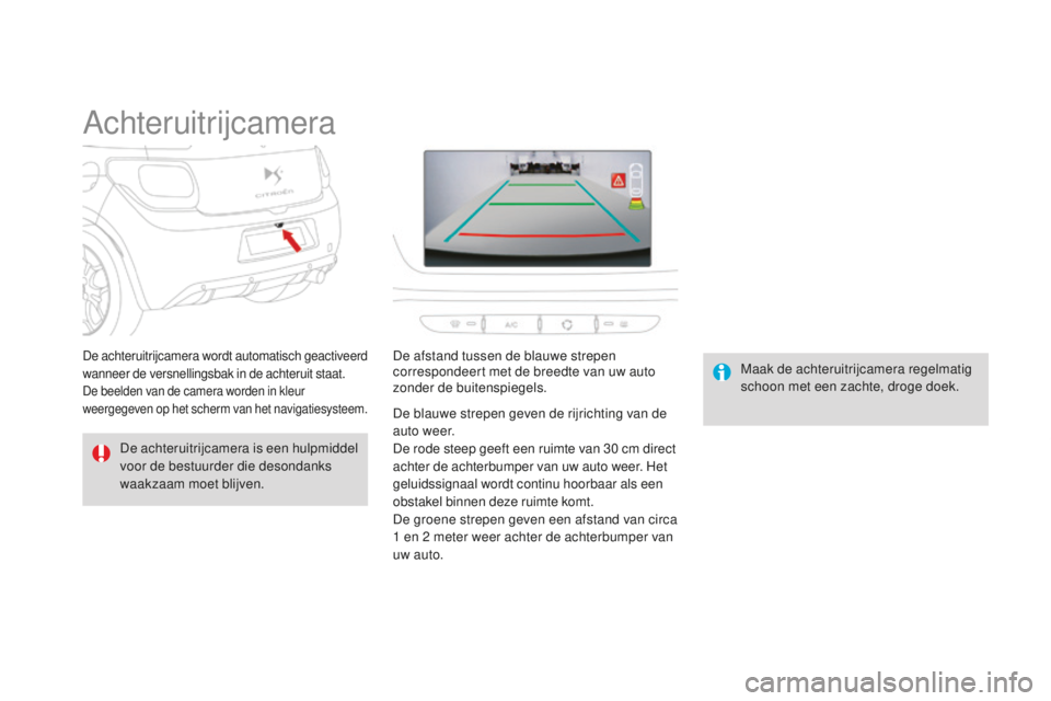 CITROEN DS3 2015 Instructieboekjes (in Dutch) DS3_nl_Chap06_conduite_ed01-2014
Achteruitrijcamera
De achteruitrijcamera is een hulpmiddel
voor de bestuurder die desondanks
waakzaam moet blijven.Maak de achteruitrijcamera regelmatig
schoon met CITROEN DS3 2015 Instructieboekjes (in Dutch) DS3_nl_Chap06_conduite_ed01-2014
Achteruitrijcamera
De achteruitrijcamera is een hulpmiddel
voor de bestuurder die desondanks
waakzaam moet blijven.Maak de achteruitrijcamera regelmatig
schoon met