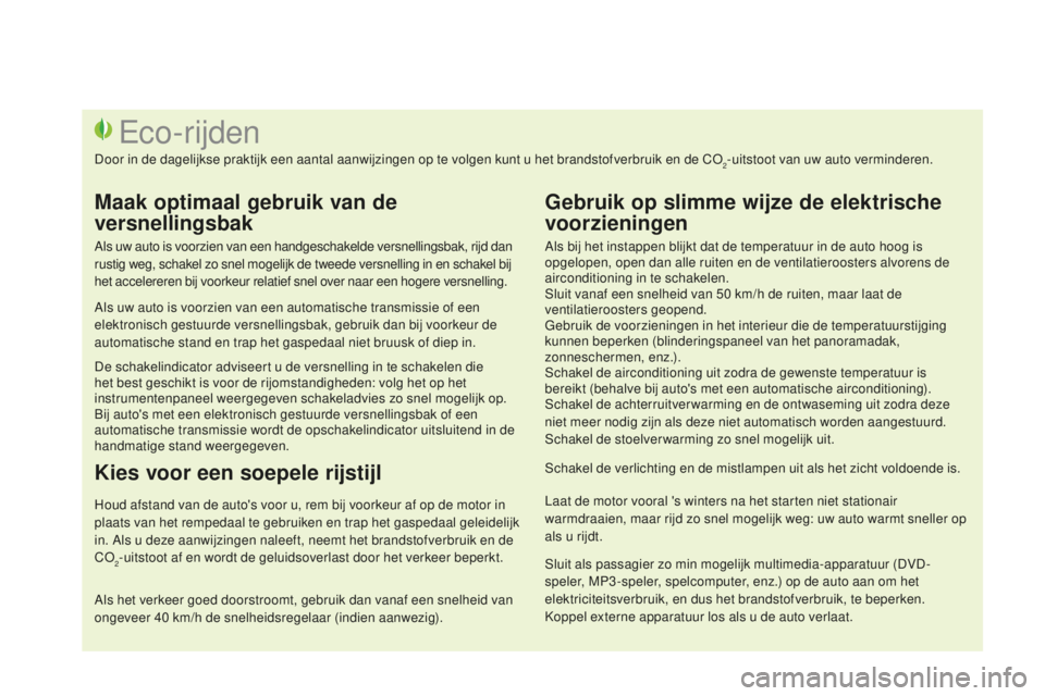 CITROEN DS3 2015  Instructieboekjes (in Dutch) DS3_nl_Chap00c_eco-conduite_ed01-2014
Als bij het instappen blijkt dat de temperatuur in de auto hoog is 
opgelopen, open dan alle ruiten en de ventilatieroosters alvorens de 
airconditioning in te sc