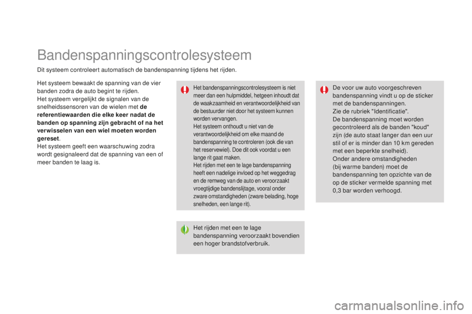 CITROEN DS3 2015 Instructieboekjes (in Dutch) bandenspanningscontrolesysteem
Dit systeem controleert automatisch de bandenspanning tijdens het rijden.
Het bandenspanningscontrolesysteem is niet
meer dan een hulpmiddel, hetgeen inhoudt dat
de wa CITROEN DS3 2015 Instructieboekjes (in Dutch) bandenspanningscontrolesysteem
Dit systeem controleert automatisch de bandenspanning tijdens het rijden.
Het bandenspanningscontrolesysteem is niet
meer dan een hulpmiddel, hetgeen inhoudt dat
de wa