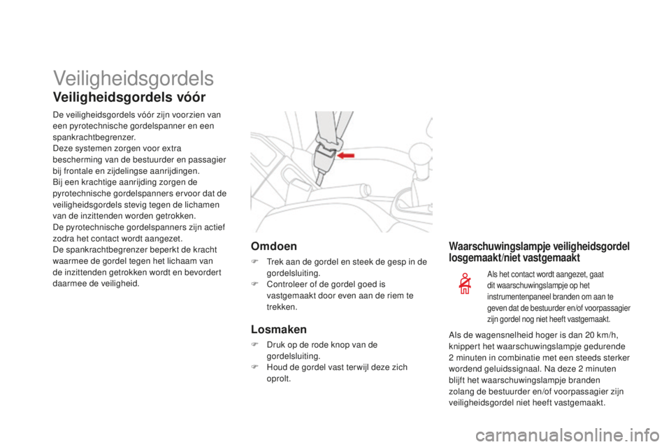 CITROEN DS3 2015 Instructieboekjes (in Dutch) Veiligheidsgordels
Veiligheidsgordels vóór
De veiligheidsgordels vóór zijn voorzien van
een pyrotechnische gordelspanner en een
spankrachtbegrenzer.
Deze systemen zorgen voor extra
bescherming CITROEN DS3 2015 Instructieboekjes (in Dutch) Veiligheidsgordels
Veiligheidsgordels vóór
De veiligheidsgordels vóór zijn voorzien van
een pyrotechnische gordelspanner en een
spankrachtbegrenzer.
Deze systemen zorgen voor extra
bescherming