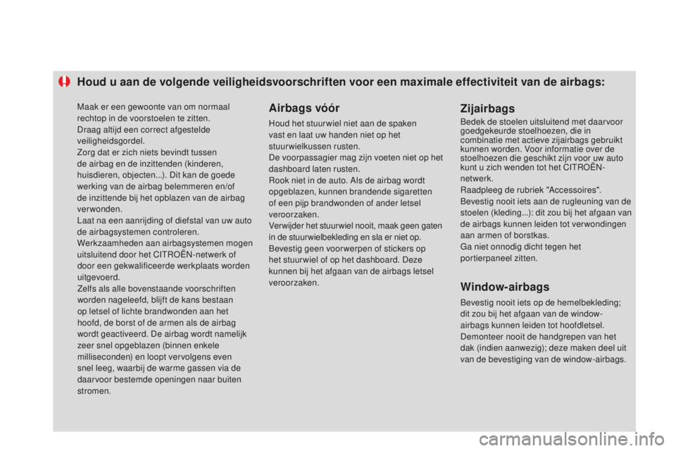 CITROEN DS3 2015 Instructieboekjes (in Dutch) Houd u aan de volgende veiligheidsvoorschriften voor een maximale effectiviteit van de airbags:Airbags vóór
Houd het stuur wiel niet aan de spaken
vast en laat uw handen niet op het
stuurwielkusse CITROEN DS3 2015 Instructieboekjes (in Dutch) Houd u aan de volgende veiligheidsvoorschriften voor een maximale effectiviteit van de airbags:Airbags vóór
Houd het stuur wiel niet aan de spaken
vast en laat uw handen niet op het
stuurwielkusse