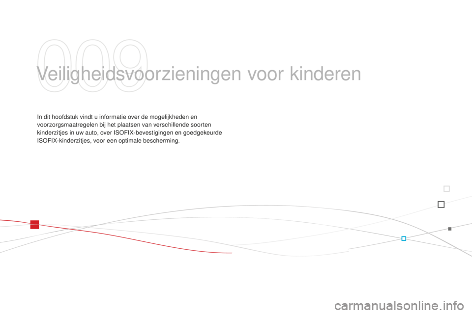 CITROEN DS3 2015 Instructieboekjes (in Dutch) DS3_nl_Chap09_securite-enfants_ed01-2014
Veiligheidsvoorzieningen voor kinderen
In dit hoofdstuk vindt u informatie over de mogelijkheden en
voorzorgsmaatregelen bij het plaatsen van verschillende so CITROEN DS3 2015 Instructieboekjes (in Dutch) DS3_nl_Chap09_securite-enfants_ed01-2014
Veiligheidsvoorzieningen voor kinderen
In dit hoofdstuk vindt u informatie over de mogelijkheden en
voorzorgsmaatregelen bij het plaatsen van verschillende so