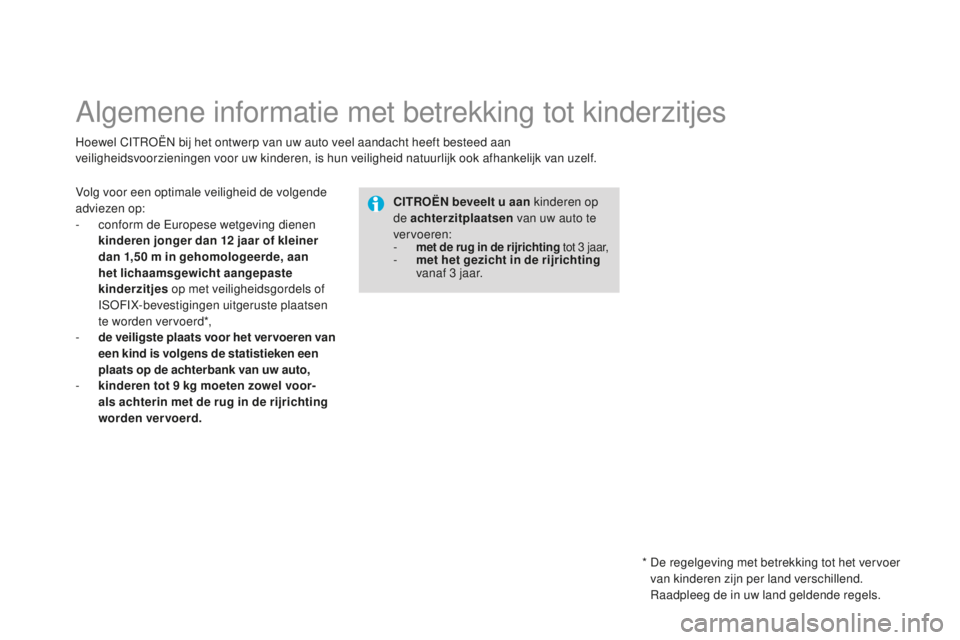 CITROEN DS3 2015 Instructieboekjes (in Dutch) DS3_nl_Chap09_securite-enfants_ed01-2014
Algemene informatie met betrekking tot kinderzitjes
Hoewel CItroËn bij het ontwerp van uw auto veel aandacht heeft besteed aan
veiligheidsvoorzieningen voor CITROEN DS3 2015 Instructieboekjes (in Dutch) DS3_nl_Chap09_securite-enfants_ed01-2014
Algemene informatie met betrekking tot kinderzitjes
Hoewel CItroËn bij het ontwerp van uw auto veel aandacht heeft besteed aan
veiligheidsvoorzieningen voor