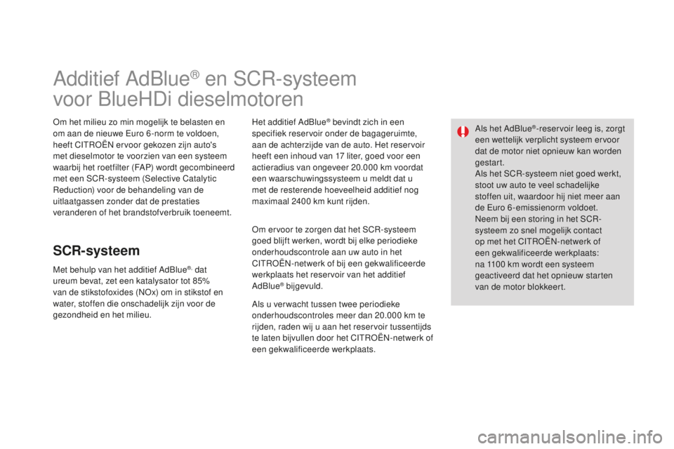 CITROEN DS3 2015 Instructieboekjes (in Dutch) DS3_nl_Chap10_info-pratiques_ed01-2014
Additief Adblue® en SCr-systeem
voor
b
l
ueHDi dieselmotoren
om het milieu zo min mogelijk te belasten en
om aan de nieuwe
eu ro 6 -norm te voldoen,
heeft CITROEN DS3 2015 Instructieboekjes (in Dutch) DS3_nl_Chap10_info-pratiques_ed01-2014
Additief Adblue® en SCr-systeem
voor
b
l
ueHDi dieselmotoren
om het milieu zo min mogelijk te belasten en
om aan de nieuwe
eu ro 6 -norm te voldoen,
heeft