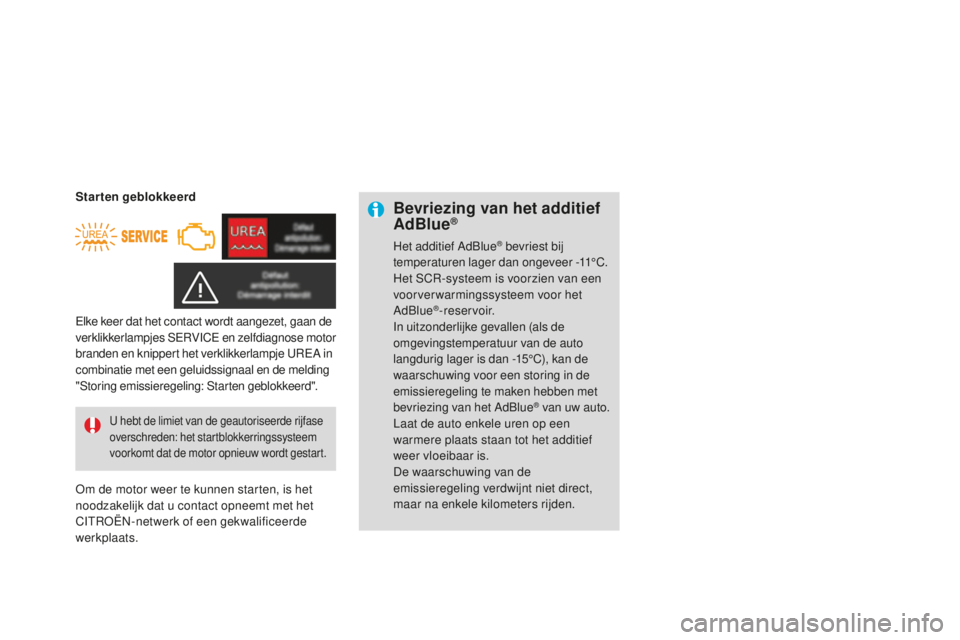 CITROEN DS3 2015 Instructieboekjes (in Dutch) DS3_nl_Chap10_info-pratiques_ed01-2014
Bevriezing van het additief
AdBlue®
Het additief Adblue® bevriest bij
temperaturen lager dan ongeveer -11°C.
Het SC
r-
systeem is voorzien van een
voorver CITROEN DS3 2015 Instructieboekjes (in Dutch) DS3_nl_Chap10_info-pratiques_ed01-2014
Bevriezing van het additief
AdBlue®
Het additief Adblue® bevriest bij
temperaturen lager dan ongeveer -11°C.
Het SC
r-
systeem is voorzien van een
voorver