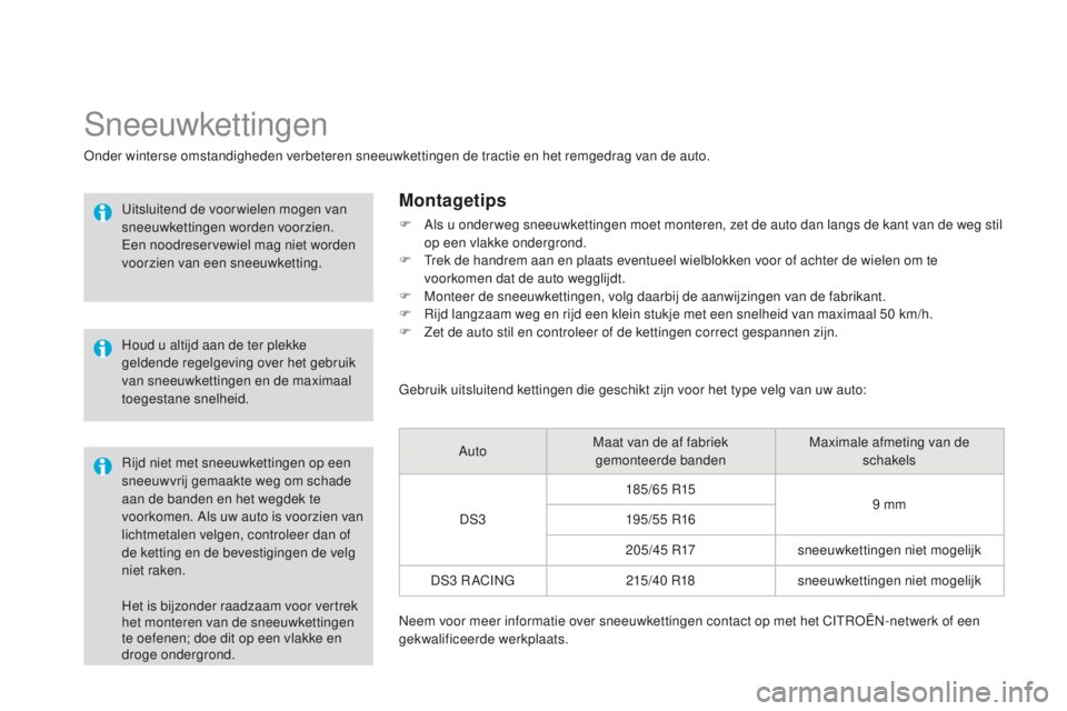 CITROEN DS3 2015 Instructieboekjes (in Dutch) DS3_nl_Chap10_info-pratiques_ed01-2014
Het is bijzonder raadzaam voor vertrek
het monteren van de sneeuwkettingen
te oefenen; doe dit op een vlakke en
droge ondergrond.
Sneeuwkettingen
onder winter CITROEN DS3 2015 Instructieboekjes (in Dutch) DS3_nl_Chap10_info-pratiques_ed01-2014
Het is bijzonder raadzaam voor vertrek
het monteren van de sneeuwkettingen
te oefenen; doe dit op een vlakke en
droge ondergrond.
Sneeuwkettingen
onder winter