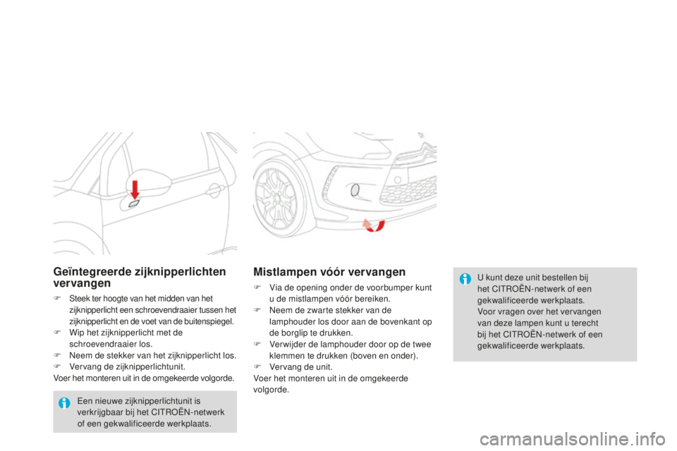 CITROEN DS3 2015 Instructieboekjes (in Dutch) DS3_nl_Chap10_info-pratiques_ed01-2014
u kunt deze unit bestellen bij
h et CIt roËn- netwerk of een
gekwalificeerde werkplaats.
Voor vragen over het vervangen
van deze lampen kunt u terecht
bij h CITROEN DS3 2015 Instructieboekjes (in Dutch) DS3_nl_Chap10_info-pratiques_ed01-2014
u kunt deze unit bestellen bij
h et CIt roËn- netwerk of een
gekwalificeerde werkplaats.
Voor vragen over het vervangen
van deze lampen kunt u terecht
bij h