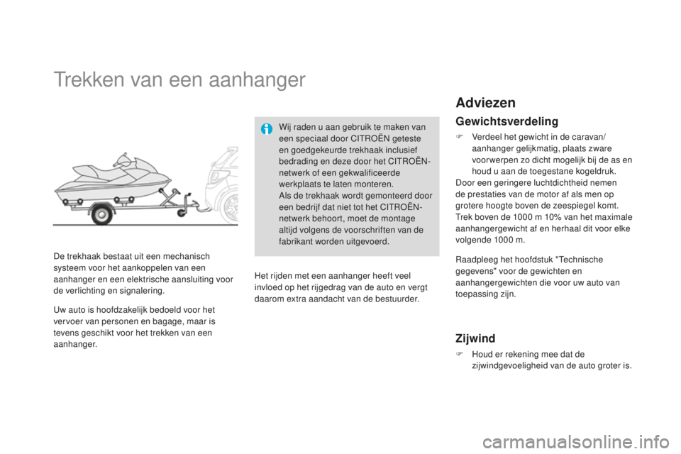 CITROEN DS3 2015  Instructieboekjes (in Dutch) DS3_nl_Chap10_info-pratiques_ed01-2014
trekken van een aanhanger
De trekhaak bestaat uit een mechanisch 
systeem voor het aankoppelen van een 
aanhanger en een elektrische aansluiting voor 
de verlich
