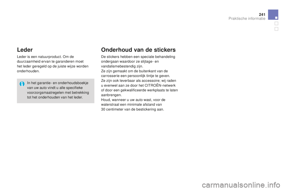 CITROEN DS3 2015 Instructieboekjes (in Dutch) 241
DS3_nl_Chap10_info-pratiques_ed01-2014
Leder
Leder is een natuurproduct. om de
duurzaamheid ervan te garanderen moet
het leder geregeld op de juiste wijze worden
onderhouden.
In het garantie- e CITROEN DS3 2015 Instructieboekjes (in Dutch) 241
DS3_nl_Chap10_info-pratiques_ed01-2014
Leder
Leder is een natuurproduct. om de
duurzaamheid ervan te garanderen moet
het leder geregeld op de juiste wijze worden
onderhouden.
In het garantie- e