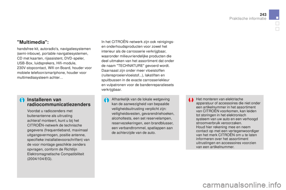 CITROEN DS3 2015  Instructieboekjes (in Dutch) 243
DS3_nl_Chap10_info-pratiques_ed01-2014
"Multimedia":
handsfree kit, autoradio's, navigatiesystemen 
(semi-inbouw), portable navigatiesystemen, 
CD met kaarten, rijassistent, DVD-speler