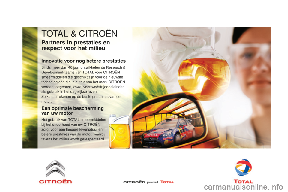 CITROEN DS3 2015 Instructieboekjes (in Dutch) DS3_nl_Chap11_verifications_ed01-2014
totAL & CItroËn
Partners in prestaties en
respect voor het milieu
Innovatie voor nog betere prestaties
Sinds meer dan 40 jaar ontwikkelen de re search &
Devel CITROEN DS3 2015 Instructieboekjes (in Dutch) DS3_nl_Chap11_verifications_ed01-2014
totAL & CItroËn
Partners in prestaties en
respect voor het milieu
Innovatie voor nog betere prestaties
Sinds meer dan 40 jaar ontwikkelen de re search &
Devel
