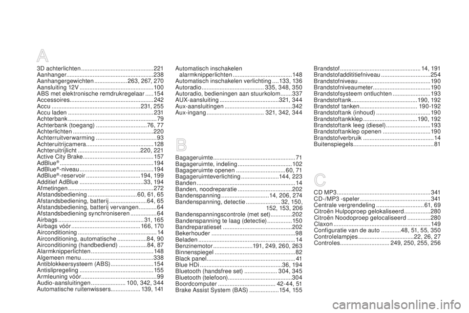 CITROEN DS3 2015 Instructieboekjes (in Dutch) DS3_nl_Chap14_index-recherche_ed01-2014
3D achterlichten ............................................221
Aanhanger ..................................................... 238
Aanhangergewichten
....... CITROEN DS3 2015 Instructieboekjes (in Dutch) DS3_nl_Chap14_index-recherche_ed01-2014
3D achterlichten ............................................221
Aanhanger ..................................................... 238
Aanhangergewichten
.......