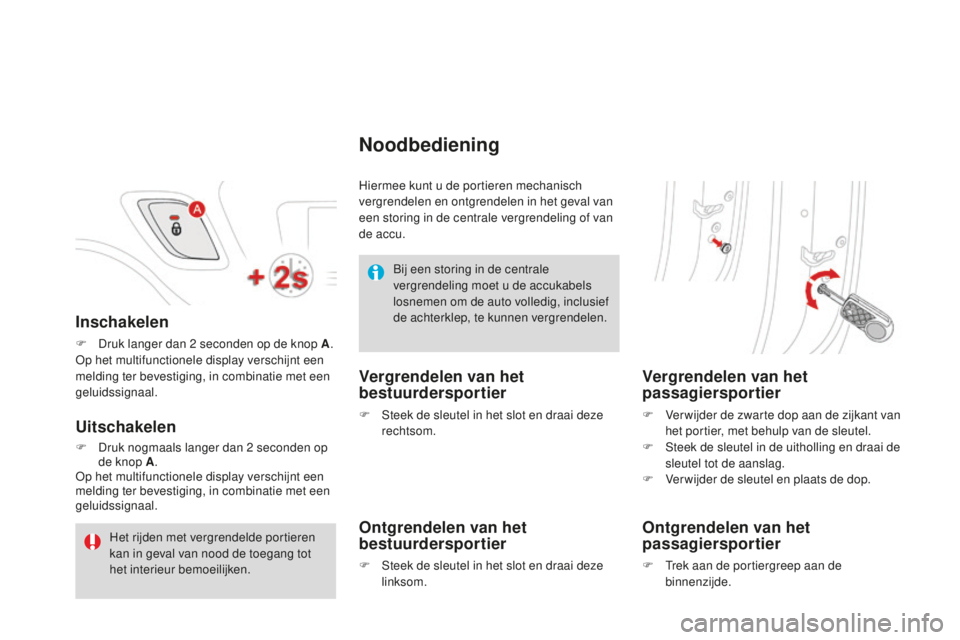 CITROEN DS3 2015 Instructieboekjes (in Dutch) DS3_nl_Chap03_ouvertures_ed01-2014
Inschakelen
F Druk langer dan 2 seconden op de knop A .op h
et multifunctionele display verschijnt een
melding ter bevestiging, in combinatie met een
geluidssigna CITROEN DS3 2015 Instructieboekjes (in Dutch) DS3_nl_Chap03_ouvertures_ed01-2014
Inschakelen
F Druk langer dan 2 seconden op de knop A .op h
et multifunctionele display verschijnt een
melding ter bevestiging, in combinatie met een
geluidssigna