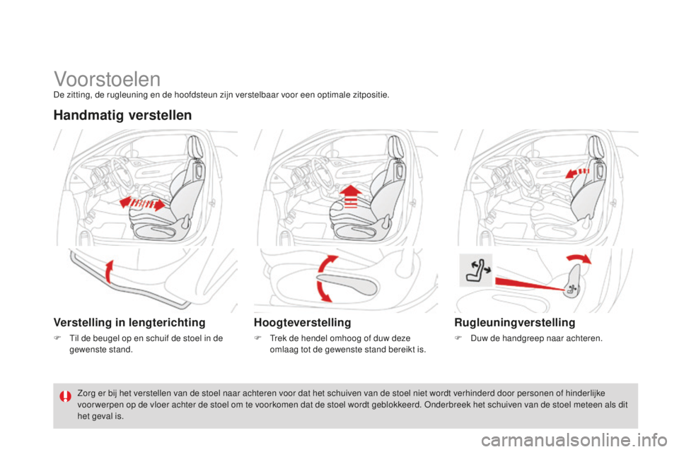 CITROEN DS3 2015 Instructieboekjes (in Dutch) DS3_nl_Chap04_confort_ed01-2014
Vo or stoelenDe zitting, de rugleuning en de hoofdsteun zijn verstelbaar voor een optimale zitpositie.
Handmatig verstellen
Verstelling in lengterichting
F til de beug CITROEN DS3 2015 Instructieboekjes (in Dutch) DS3_nl_Chap04_confort_ed01-2014
Vo or stoelenDe zitting, de rugleuning en de hoofdsteun zijn verstelbaar voor een optimale zitpositie.
Handmatig verstellen
Verstelling in lengterichting
F til de beug