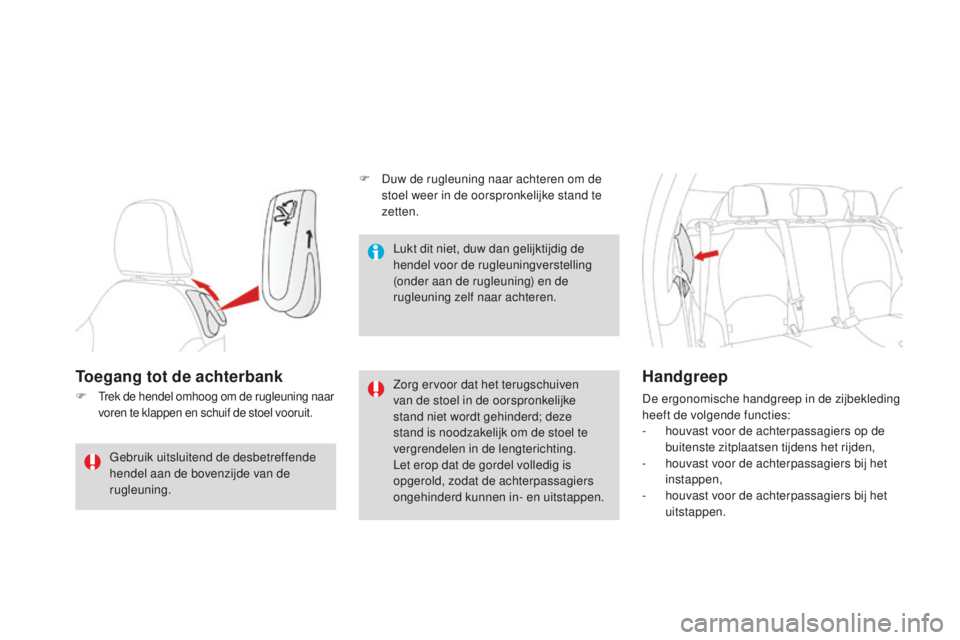 CITROEN DS3 2015 Instructieboekjes (in Dutch) DS3_nl_Chap04_confort_ed01-2014
Toegang tot de achterbank
F trek de hendel omhoog om de rugleuning naar
voren te klappen en schuif de stoel vooruit.Zorg ervoor dat het terugschuiven
van de stoel in CITROEN DS3 2015 Instructieboekjes (in Dutch) DS3_nl_Chap04_confort_ed01-2014
Toegang tot de achterbank
F trek de hendel omhoog om de rugleuning naar
voren te klappen en schuif de stoel vooruit.Zorg ervoor dat het terugschuiven
van de stoel in