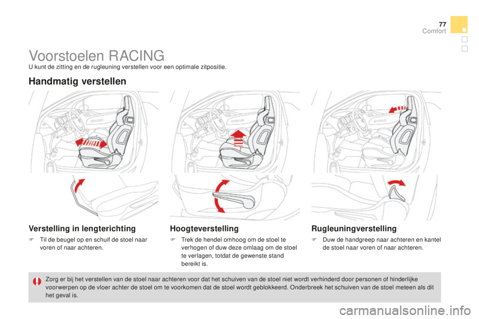CITROEN DS3 2015 Instructieboekjes (in Dutch) 77
DS3_nl_Chap04_confort_ed01-2014
Voorstoelen rACInGu kunt de zitting en de rugleuning verstellen voor een optimale zitpositie.
Handmatig verstellen
Verstelling in lengterichting
F til de beugel op CITROEN DS3 2015 Instructieboekjes (in Dutch) 77
DS3_nl_Chap04_confort_ed01-2014
Voorstoelen rACInGu kunt de zitting en de rugleuning verstellen voor een optimale zitpositie.
Handmatig verstellen
Verstelling in lengterichting
F til de beugel op