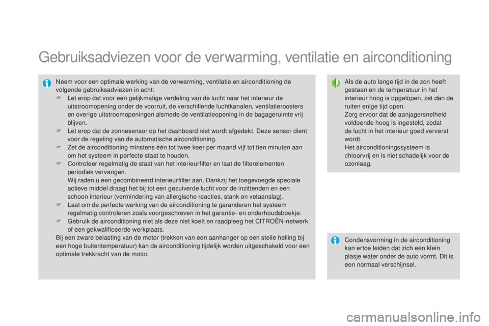 CITROEN DS3 2015  Instructieboekjes (in Dutch) DS3_nl_Chap04_confort_ed01-2014
Gebruiksadviezen voor de verwarming, ventilatie en airconditioning
Als de auto lange tijd in de zon heeft 
gestaan en de temperatuur in het 
interieur hoog is opgelopen