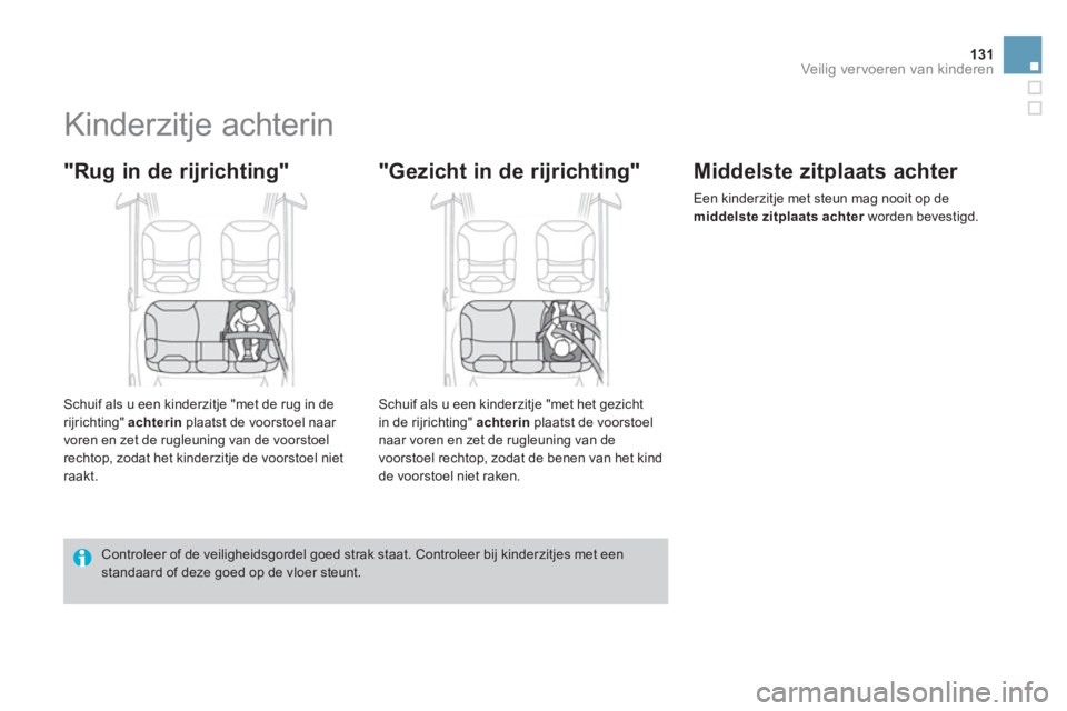 CITROEN DS3 2014 Instructieboekjes (in Dutch) 131Veilig vervoeren van kinderen
Kinderzitje achterin
"Rug in de rijrichting"
Schuif als u een kinderzitje "met de rug in de
rijrichting" achterin
plaatst de voorstoel naa CITROEN DS3 2014 Instructieboekjes (in Dutch) 131Veilig vervoeren van kinderen
Kinderzitje achterin
"Rug in de rijrichting"
Schuif als u een kinderzitje "met de rug in de
rijrichting" achterin
plaatst de voorstoel naa