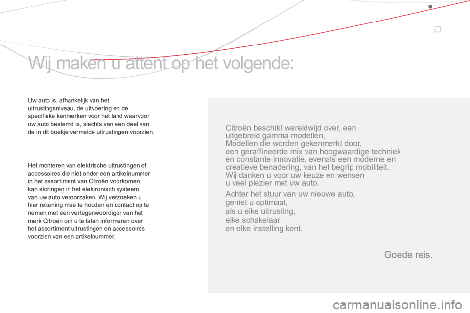 CITROEN DS3 2014  Instructieboekjes (in Dutch)    
Citroën beschikt wereldwijd over,   
een 
uitgebreid gamma modellen, 
Modellen die worden gekenmerkt door,  
een geraffineerde mix van hoogwaardige techniek 
en constante innovatie, evenals een m
