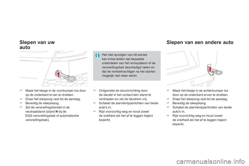 CITROEN DS3 2014  Instructieboekjes (in Dutch) �)Maak het klepje in de voorbumper los door 
op de onderkant er van te drukken. �)Draai het sleepoog vast tot de aanslag. �)Bevestig de sleepstang.�)Zet de versnellingshendel in de neutraalstand (stan