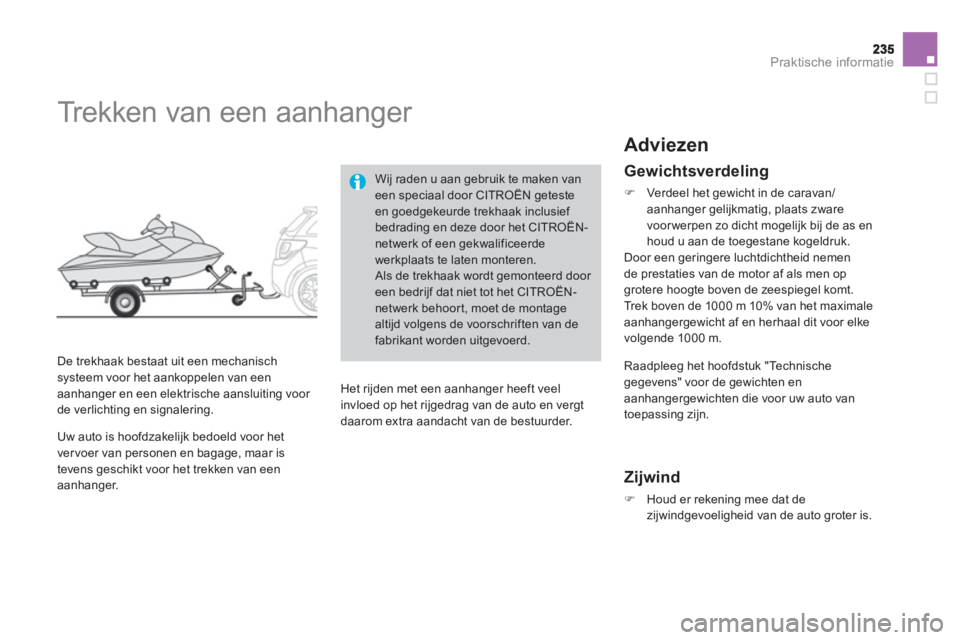 CITROEN DS3 2014  Instructieboekjes (in Dutch) Praktische informatie
   
 
 
 
 
 
 
 
Trekken van een aanhanger 
 
 
De trekhaak bestaat uit een mechanisch systeem voor het aankoppelen van een
aanhanger en een elektrische aansluiting voor 
de ver