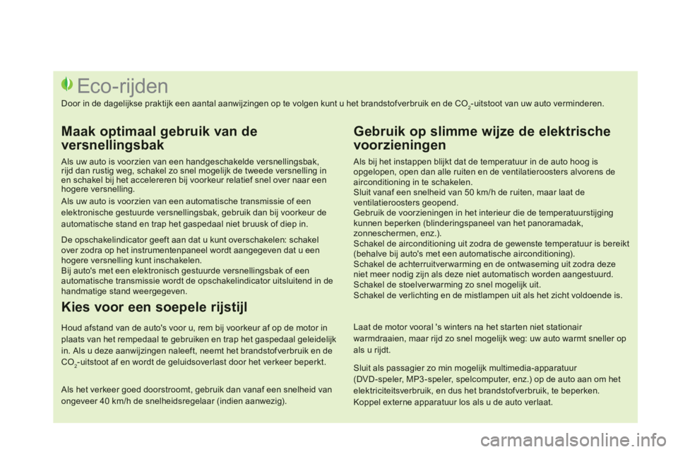 CITROEN DS3 2014 Instructieboekjes (in Dutch)
Als bij het instappen blijkt dat de temperatuur in de auto hoog isopgelopen, open dan alle ruiten en de ventilatieroosters alvorens deairconditioning in te schakelen. Sluit vanaf een snelheid van CITROEN DS3 2014 Instructieboekjes (in Dutch)
Als bij het instappen blijkt dat de temperatuur in de auto hoog isopgelopen, open dan alle ruiten en de ventilatieroosters alvorens deairconditioning in te schakelen. Sluit vanaf een snelheid van
