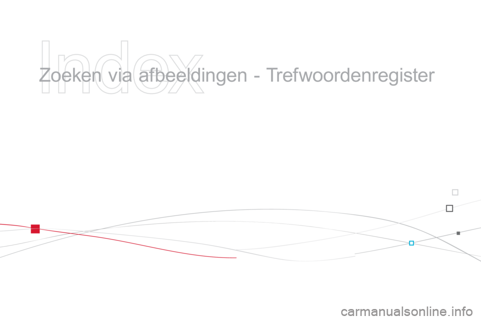 CITROEN DS3 2014 Instructieboekjes (in Dutch)
Index
Zoeken via afbeeldingen - Trefwoordenregister CITROEN DS3 2014 Instructieboekjes (in Dutch)
Index
Zoeken via afbeeldingen - Trefwoordenregister