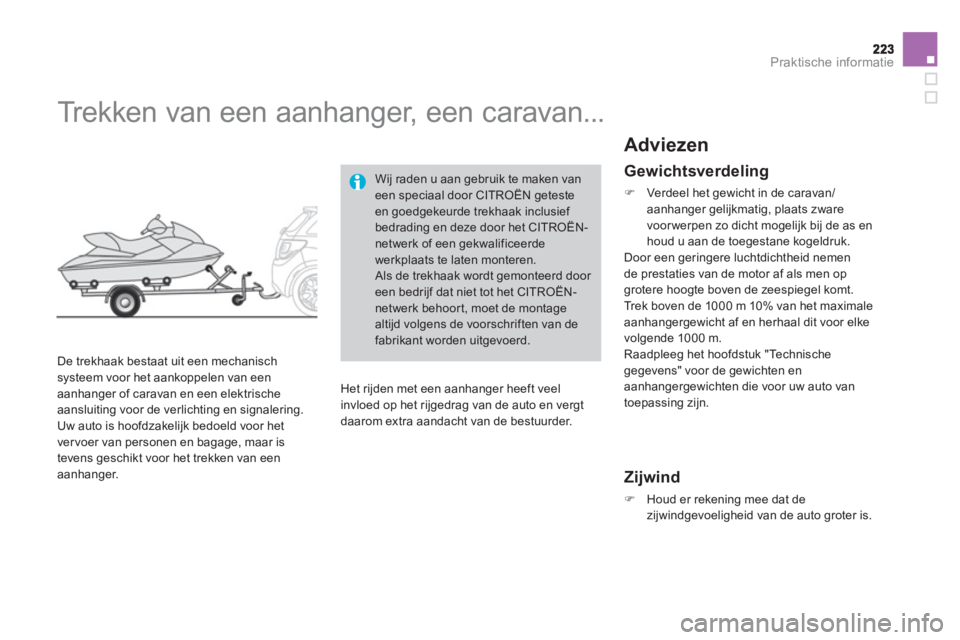 CITROEN DS3 2011  Instructieboekjes (in Dutch) Praktische informatie
   
 
 
 
 
Trekken van een aanhanger, een caravan... 
 
 
De trekhaak bestaat uit een mechanisch systeem voor het aankoppelen van een
aanhanger of caravan en een elektrische 
aa