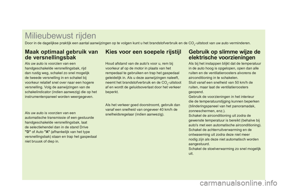 CITROEN DS3 2011 Instructieboekjes (in Dutch)
Milieubewust rijden
Door in de dagelijkse praktijk een aantal aanwijzingen op te volgen kunt u het brandstofv CITROEN DS3 2011 Instructieboekjes (in Dutch)
Milieubewust rijden
Door in de dagelijkse praktijk een aantal aanwijzingen op te volgen kunt u het brandstofv