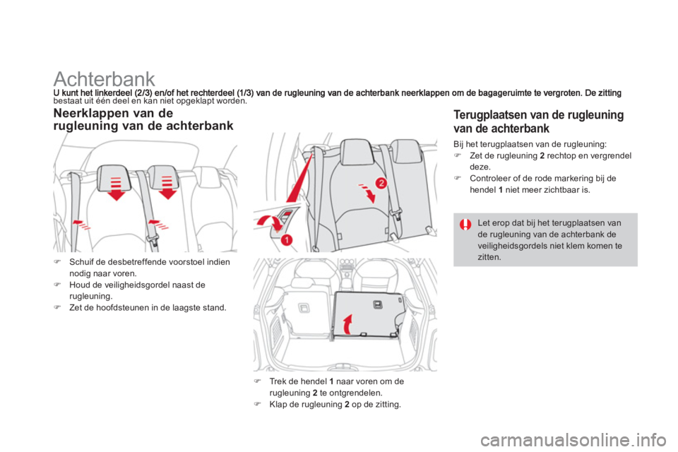 CITROEN DS3 2011  Instructieboekjes (in Dutch)    
 
 
 
 
 
 
 
 
 
Achterbank 
bestaat uit één deel en kan niet opgeklapt worden.
�)Schuif de desbetreffende voorstoel indien nodig naar voren.�)Houd de veiligheidsgordel naast derugleuning. �)Ze