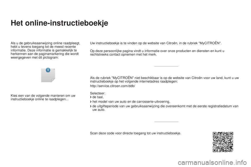 CITROEN DS3 CABRIO 2017 Instructieboekjes (in Dutch) DS3_nl_Chap00_couv-imprimeur_ed02-2015
Het online-instructieboekje
Als de rubriek "MyCITROËN" niet beschikbaar is op de website van Citr\
oën voor uw land, kunt u uw
instructieboekje op het CITROEN DS3 CABRIO 2017 Instructieboekjes (in Dutch) DS3_nl_Chap00_couv-imprimeur_ed02-2015
Het online-instructieboekje
Als de rubriek "MyCITROËN" niet beschikbaar is op de website van Citr\
oën voor uw land, kunt u uw
instructieboekje op het
