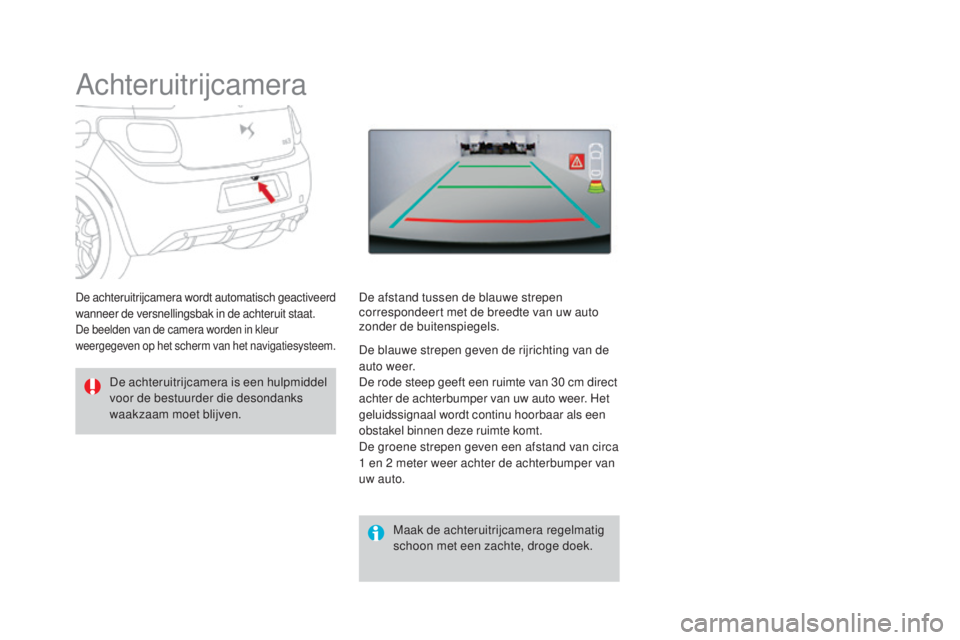CITROEN DS3 CABRIO 2017 Instructieboekjes (in Dutch) DS3_nl_Chap04_conduite_ed02-2015
Achteruitrijcamera
De achteruitrijcamera is een hulpmiddel
voor de bestuurder die desondanks
waakzaam moet blijven.Maak de achteruitrijcamera regelmatig
schoon met CITROEN DS3 CABRIO 2017 Instructieboekjes (in Dutch) DS3_nl_Chap04_conduite_ed02-2015
Achteruitrijcamera
De achteruitrijcamera is een hulpmiddel
voor de bestuurder die desondanks
waakzaam moet blijven.Maak de achteruitrijcamera regelmatig
schoon met